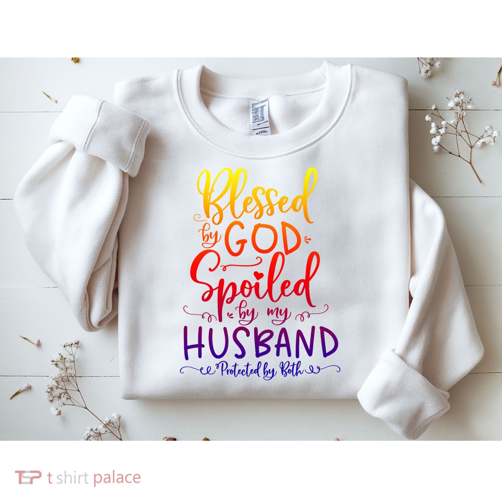 Blessed By God Spoiled By My Husband Protected By Both Gift Sweatshirt