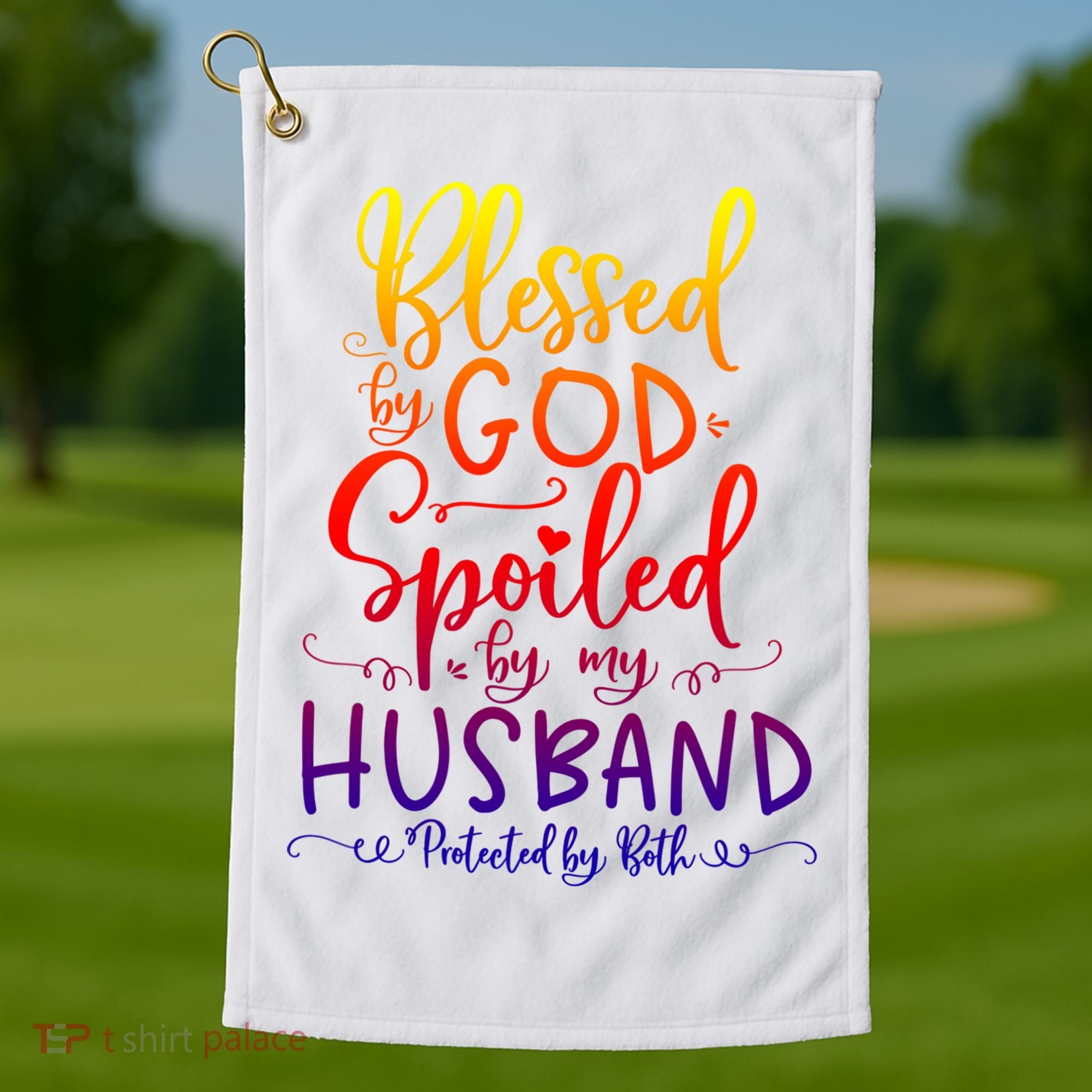 Blessed By God Spoiled By My Husband Protected By Both Gift Golf Towel