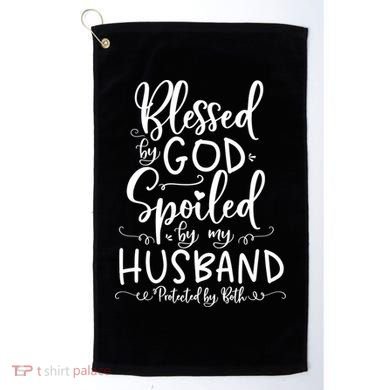 Blessed By God Spoiled By My Husband Protected By Both Gift Golf Towel