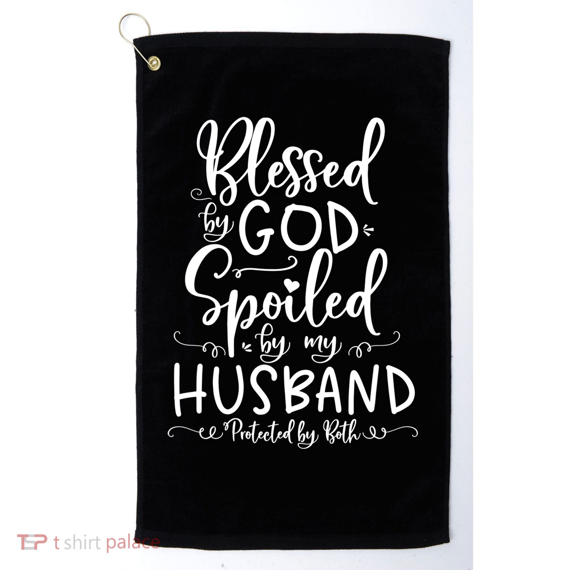 Blessed By God Spoiled By My Husband Protected By Both Gift Golf Towel