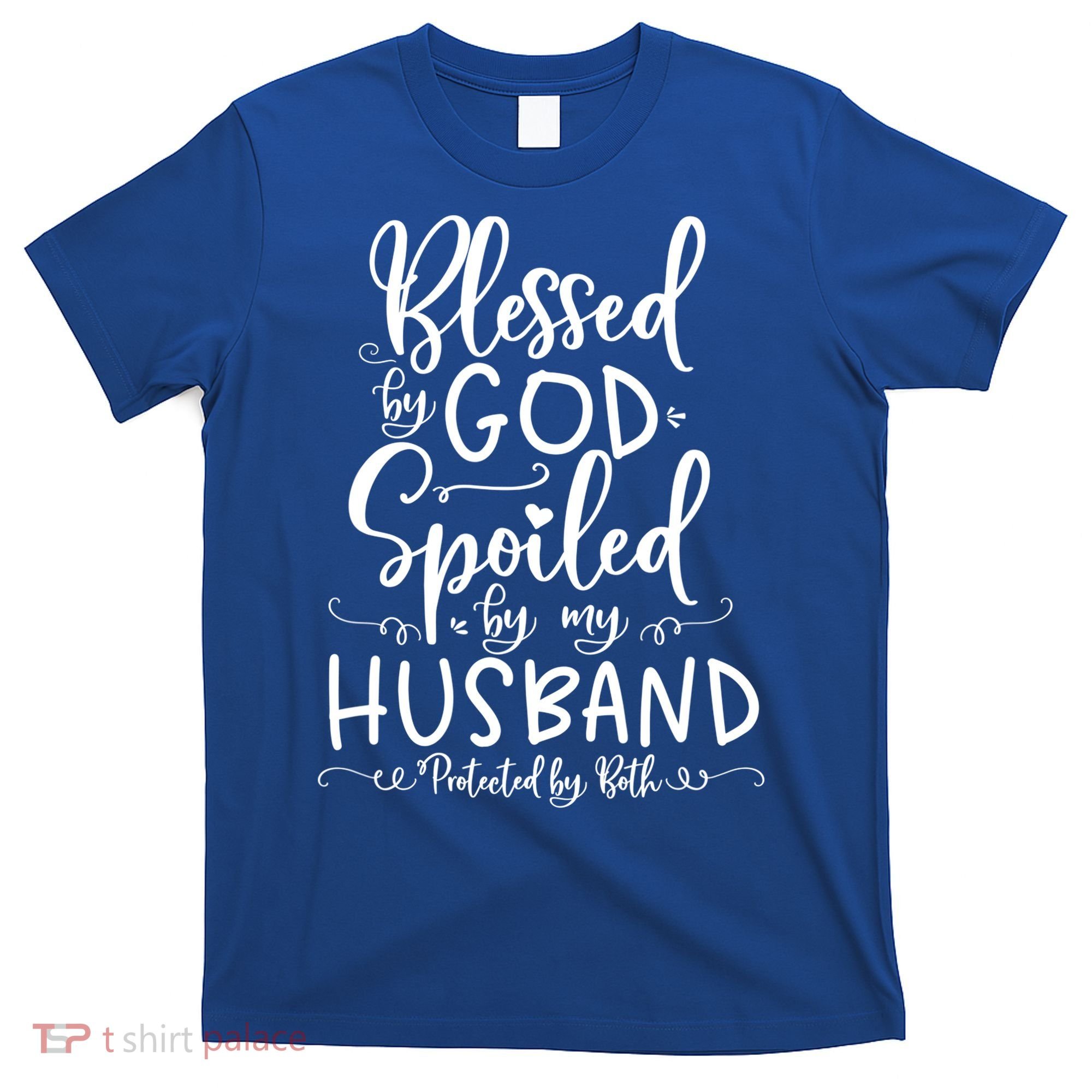 Blessed By God Spoiled By My Husband Protected By Both Gift T-Shirt