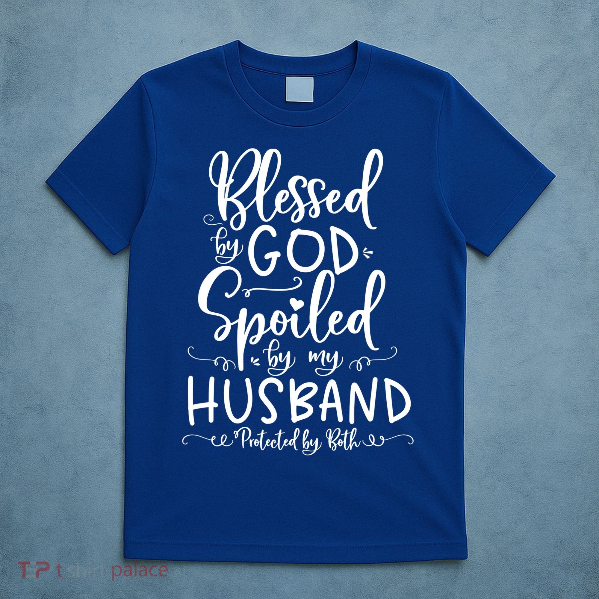 Blessed By God Spoiled By My Husband Protected By Both Gift T-Shirt