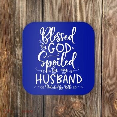 Blessed By God Spoiled By My Husband Protected By Both Gift Coaster