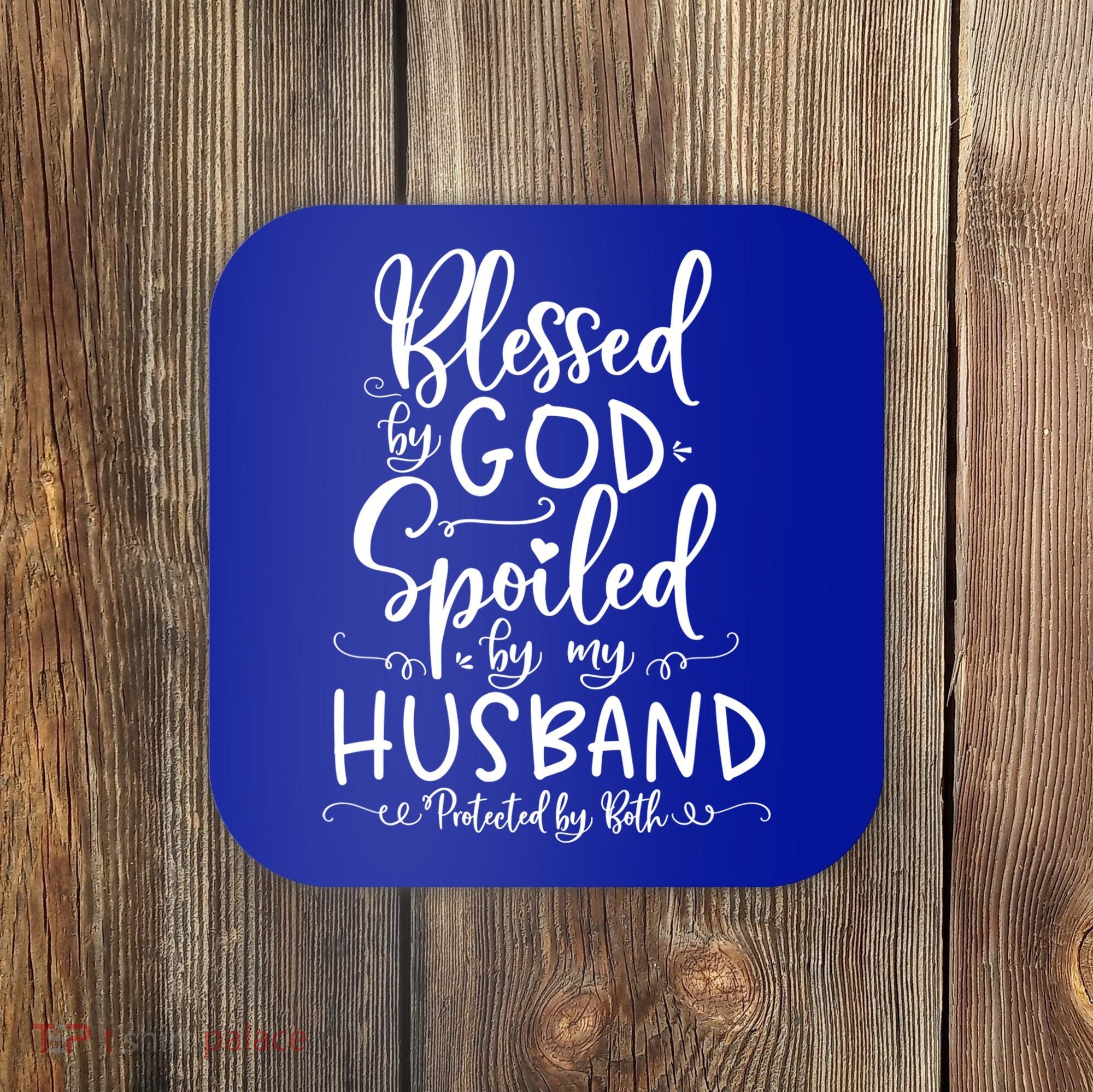 Blessed By God Spoiled By My Husband Protected By Both Gift Coaster