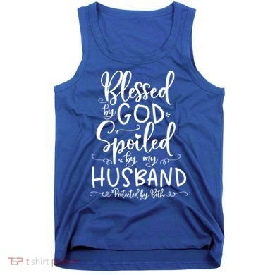 Blessed By God Spoiled By My Husband Protected By Both Gift Tank Top