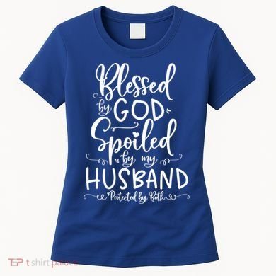 Blessed By God Spoiled By My Husband Protected By Both Gift Women's T-Shirt
