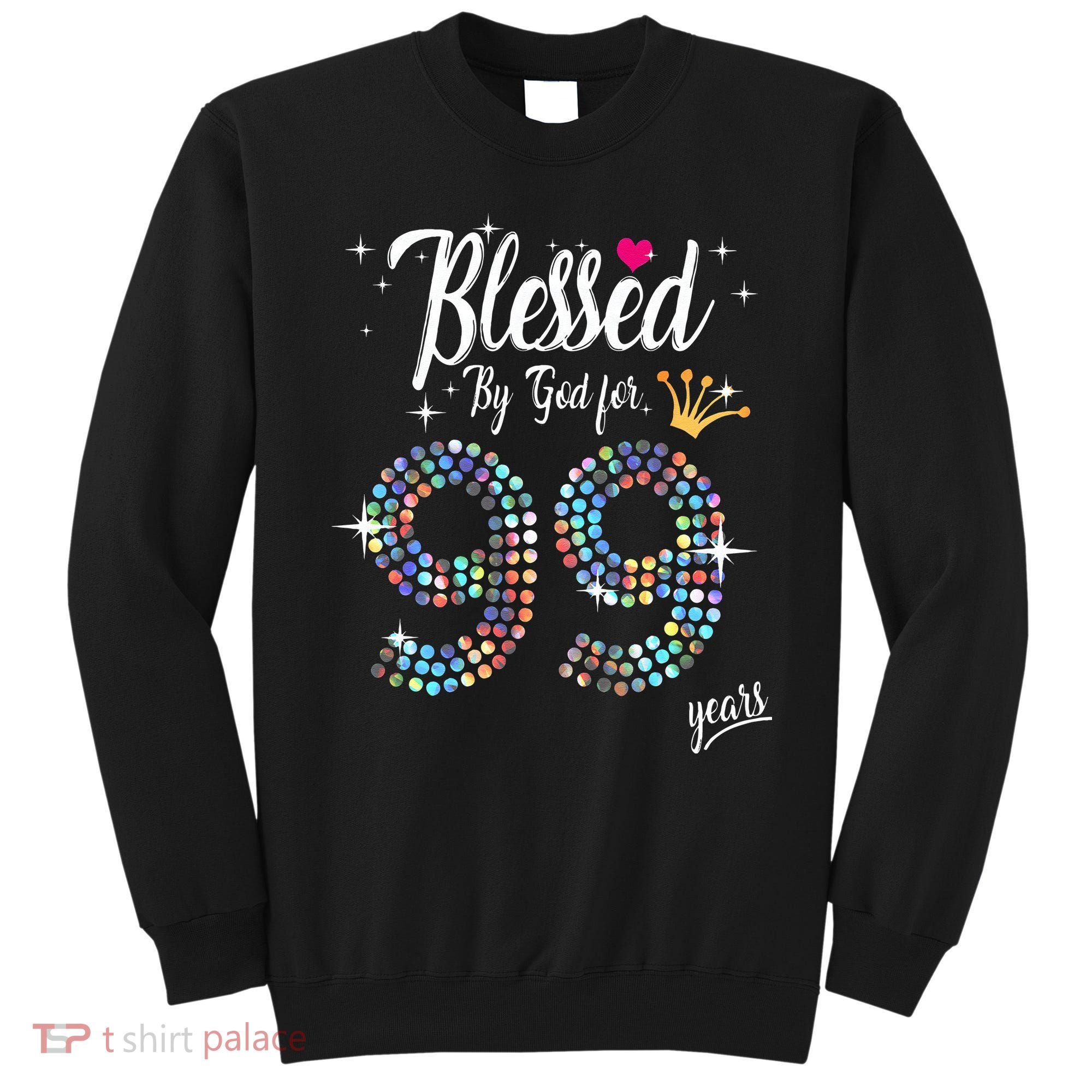 Blessed By God For 99 Years 99th Birthday Anniversary Sweatshirt