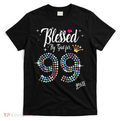 Blessed By God For 99 Years 99th Birthday Anniversary T-Shirt