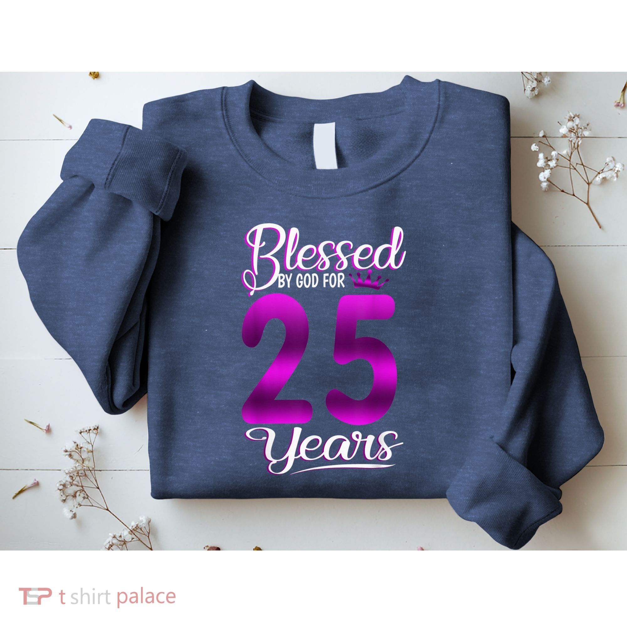 Blessed by God for 25 Years Old 25th Birthday Present Gifts Crown Sweatshirt