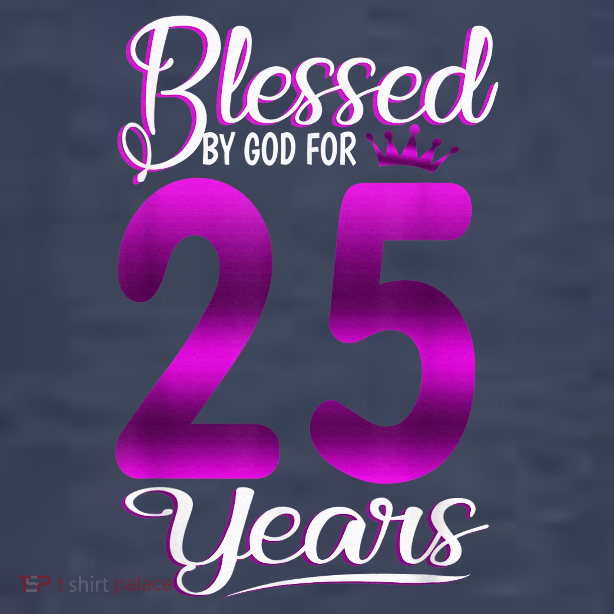 Blessed by God for 25 Years Old 25th Birthday Present Gifts Crown T-Shirt