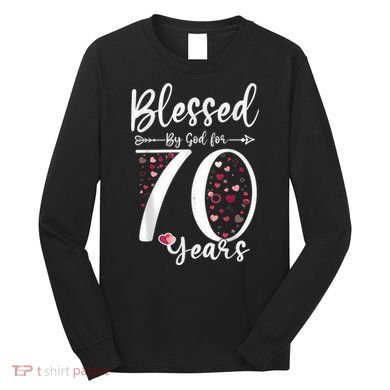 Blessed by God For 70 Years Old 70th Birthday Gift For Wo Long Sleeve Shirt