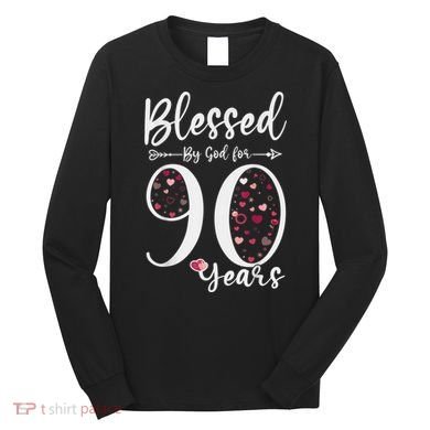 Blessed by God For 90 Years Old 90th Birthday Gift For Wo Long Sleeve Shirt