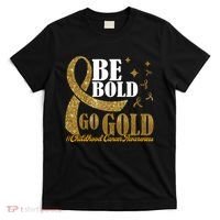 Be Bold Go Gold Childhood Cancer Awareness T-Shirt thumb 0