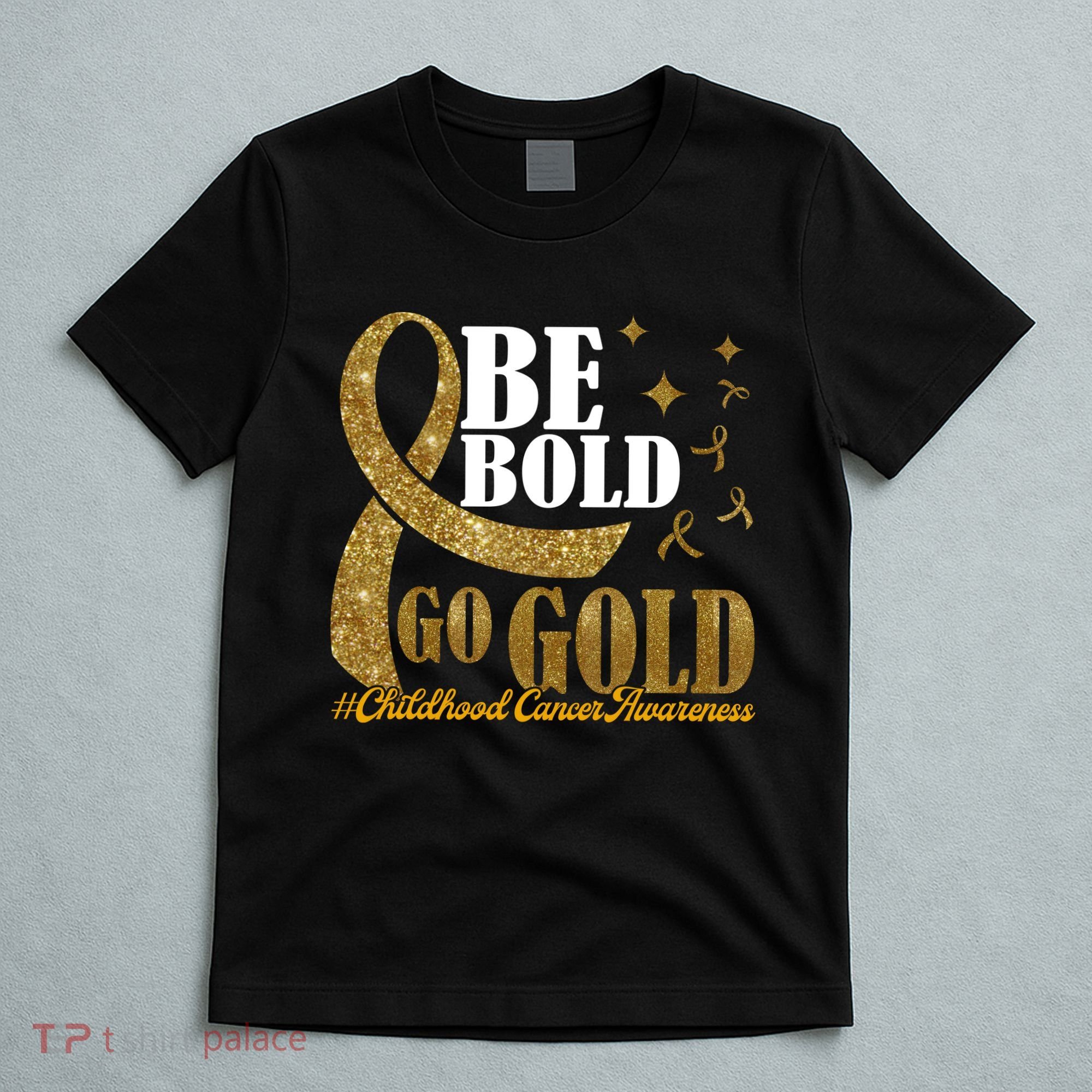 Be Bold Go Gold Childhood Cancer Awareness T-Shirt