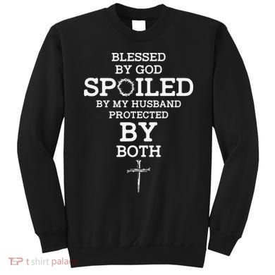 Blessed By God Spoiled By My Husband Protected By Both Funny Sweatshirt