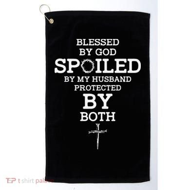 Blessed By God Spoiled By My Husband Protected By Both Funny Golf Towel