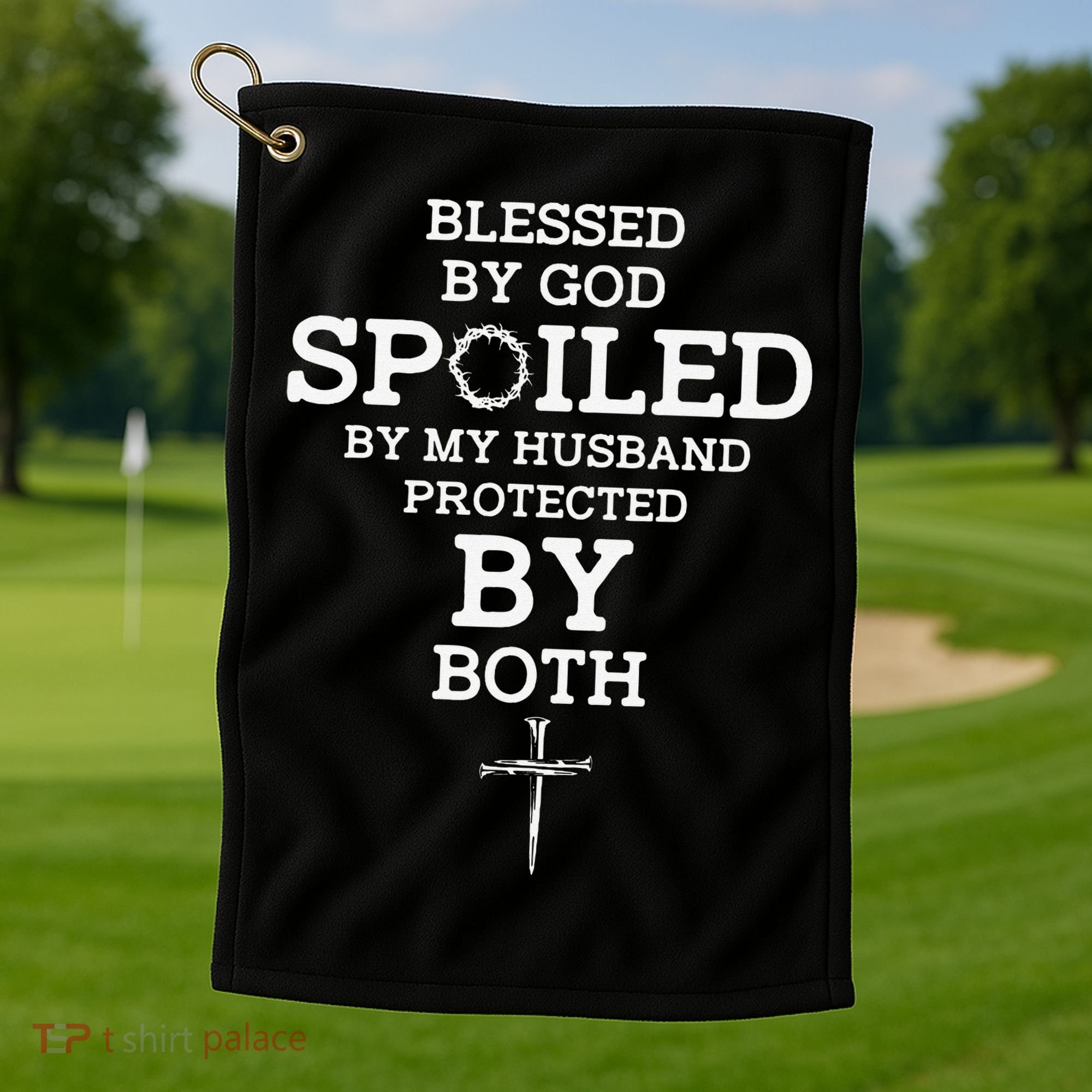 Blessed By God Spoiled By My Husband Protected By Both Funny Golf Towel