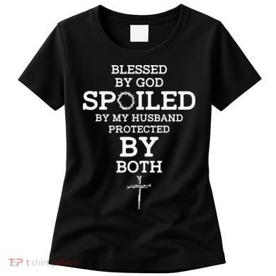 Blessed By God Spoiled By My Husband Protected By Both Funny Women's T-Shirt