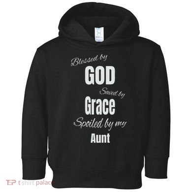 Blessed By God Saved By Grace Spoiled By My Aunt Toddler Hoodie