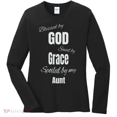 Blessed By God Saved By Grace Spoiled By My Aunt Women's Long Sleeve Shirt