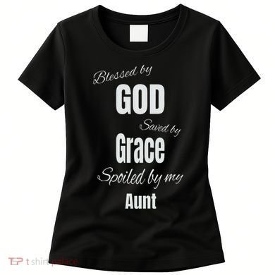 Blessed By God Saved By Grace Spoiled By My Aunt Women's T-Shirt
