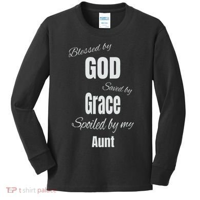 Blessed By God Saved By Grace Spoiled By My Aunt Kids Long Sleeve Shirt
