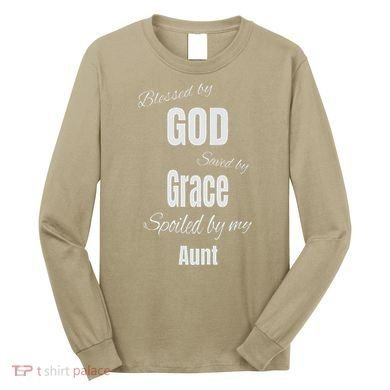 Blessed By God Saved By Grace Spoiled By My Aunt Long Sleeve Shirt