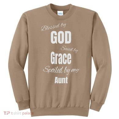 Blessed By God Saved By Grace Spoiled By My Aunt Sweatshirt