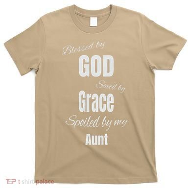 Blessed By God Saved By Grace Spoiled By My Aunt T-Shirt