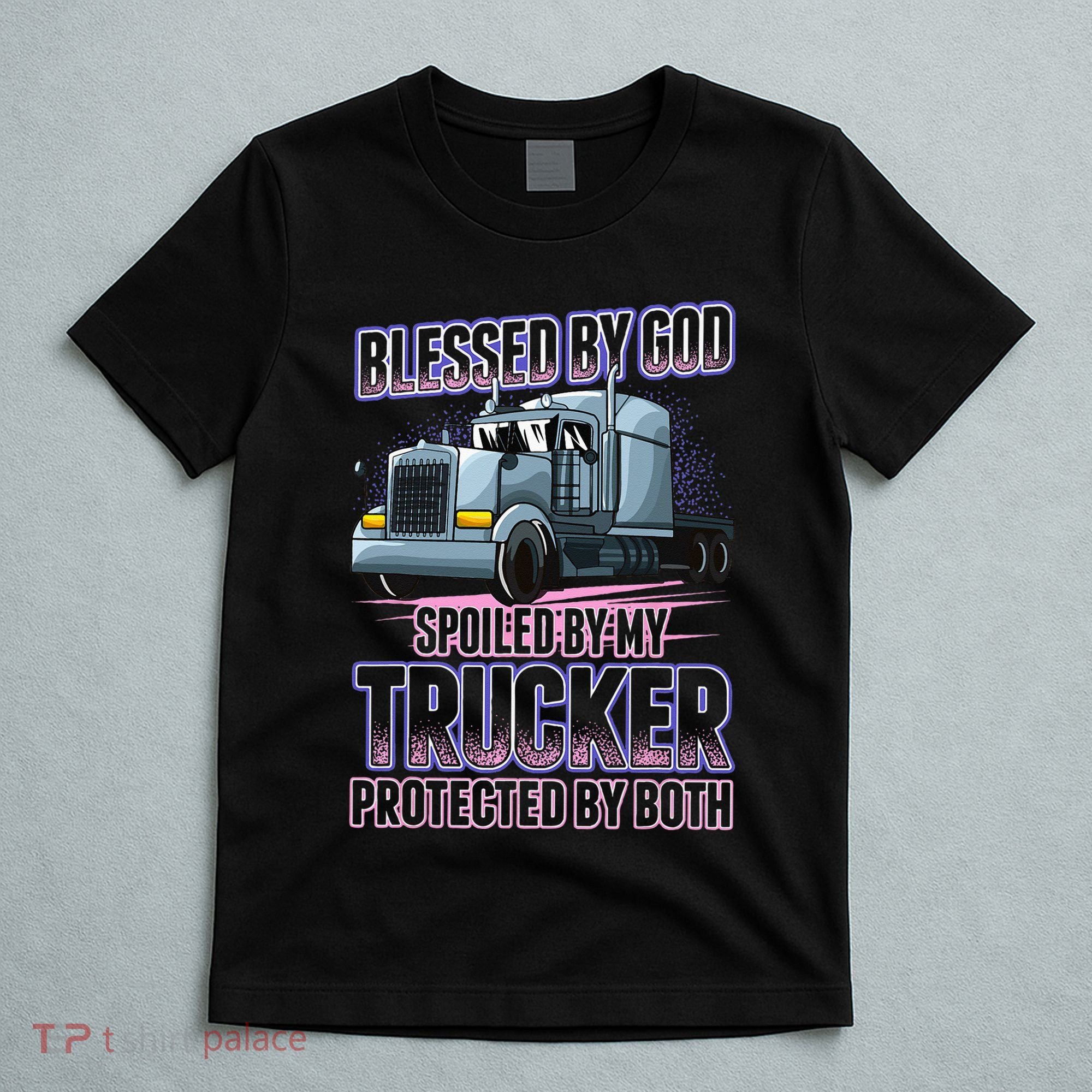 Blessed by God Spoiled by my Trucker Funny Trucker Wife T-Shirt