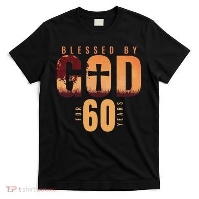 Blessed By God For 60 Years 60th Birthday Religious Theme T-Shirt