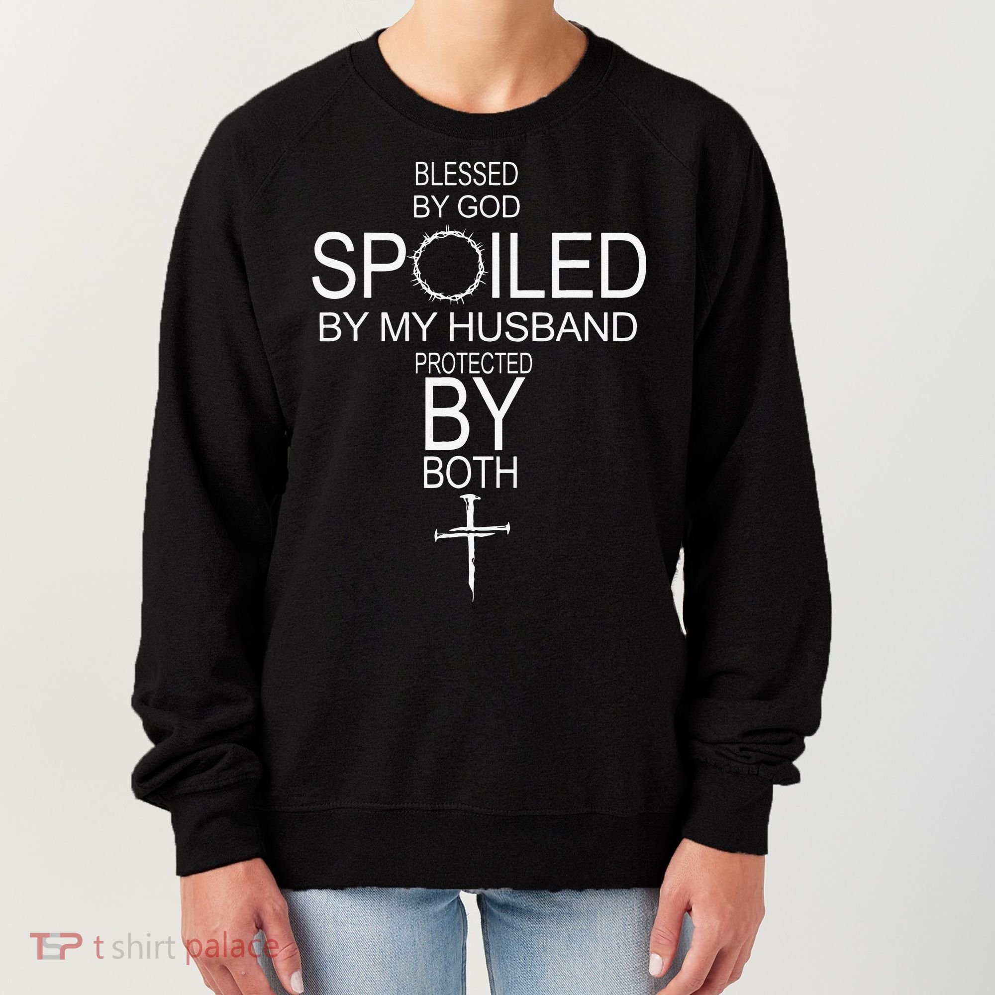 Blessed By God Spoiled By My Husband Protected By Boths Women's Sweatshirt