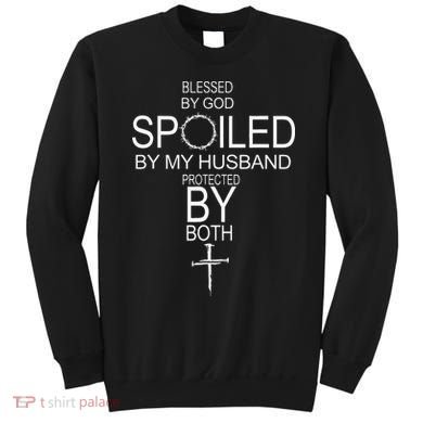 Blessed By God Spoiled By My Husband Protected By Boths Sweatshirt