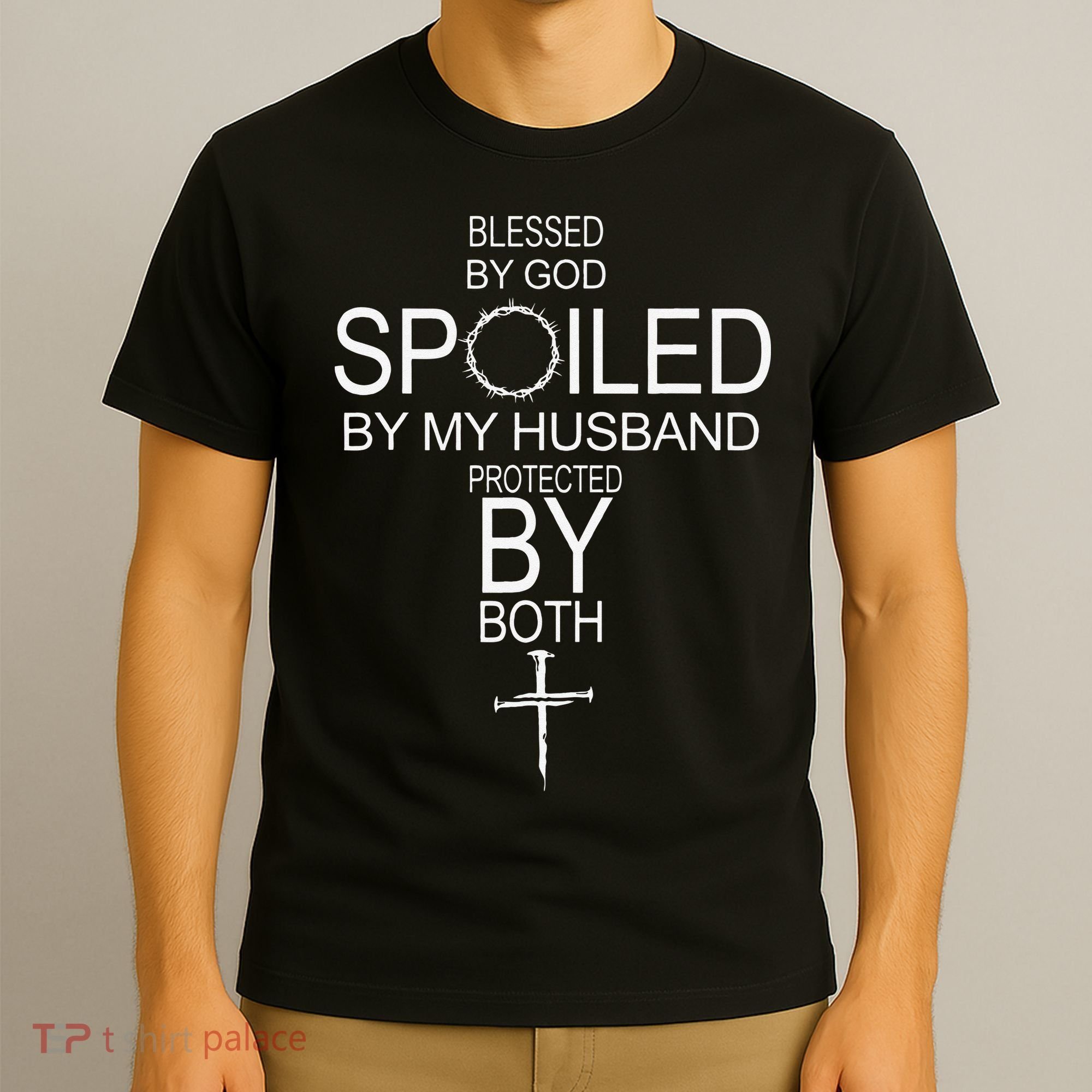 Blessed By God Spoiled By My Husband Protected By Boths T-Shirt