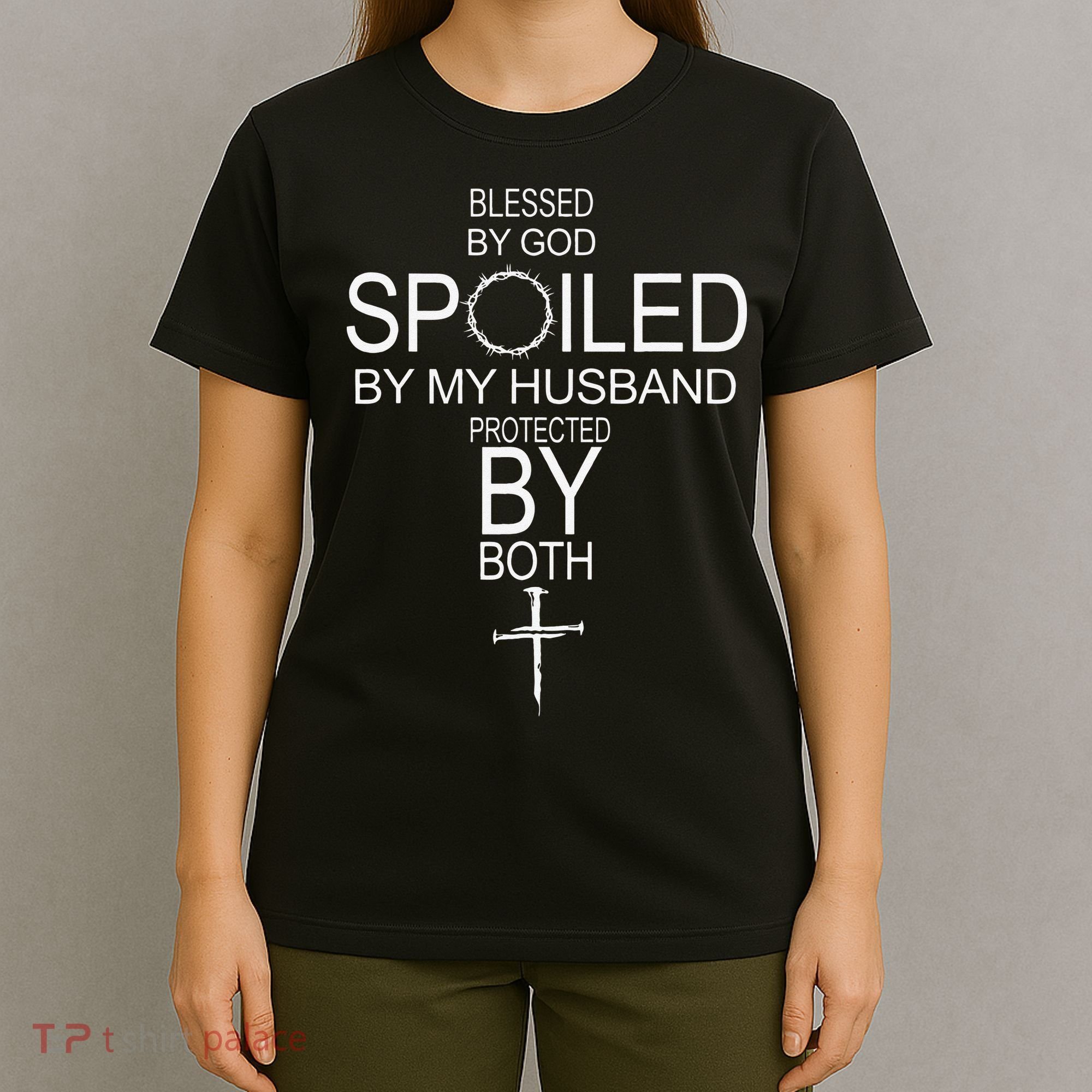Blessed By God Spoiled By My Husband Protected By Boths T-Shirt