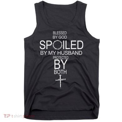 Blessed By God Spoiled By My Husband Protected By Boths Tank Top