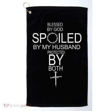 Blessed By God Spoiled By My Husband Protected By Boths Golf Towel