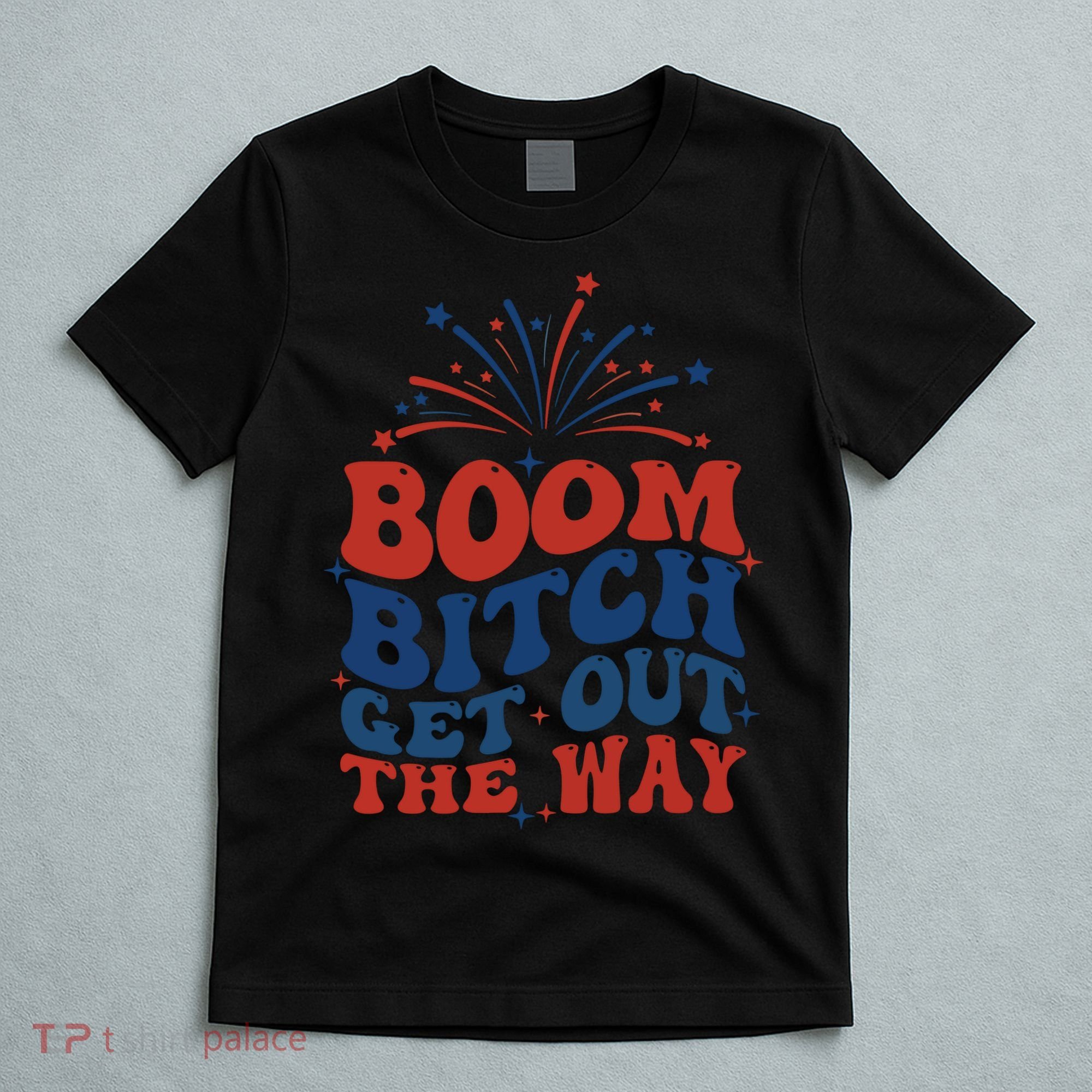 Boom Bitch Get Out The Way T-Shirt