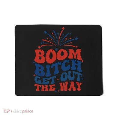 Boom Bitch Get Out The Way Mousepad
