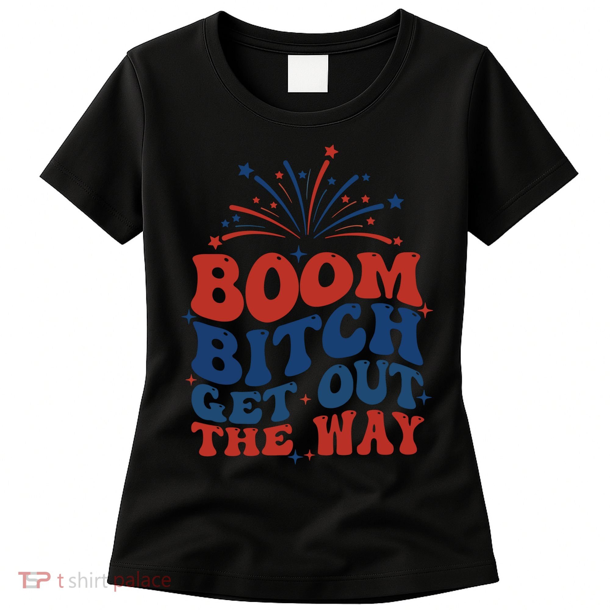 Boom Bitch Get Out The Way Women's T-Shirt