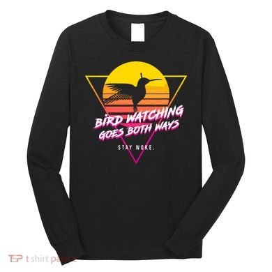 Birds Birdwatching Goes Both Ways They Arent Real Truth Meme Long Sleeve Shirt