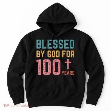 Blessed By God For 100 Years Old Religious Hoodie