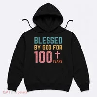 Blessed By God For 100 Years Old Religious Hoodie thumb 0