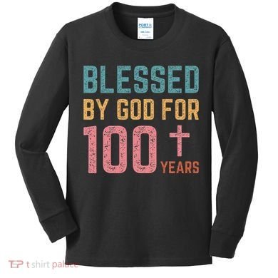 Blessed By God For 100 Years Old Religious Kids Long Sleeve Shirt