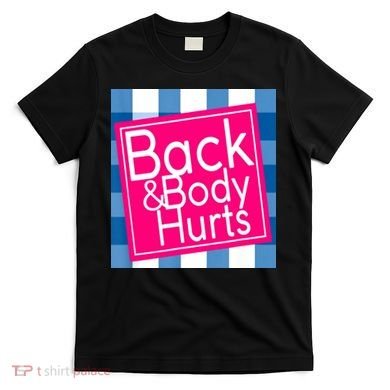 Back & Body Hurts T-Shirt