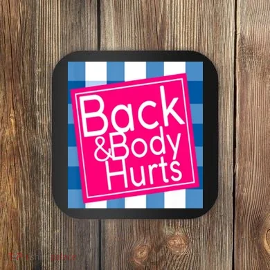 Back & Body Hurts Coaster