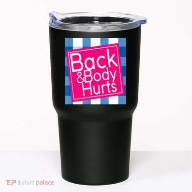 Back & Body Hurts Tumbler