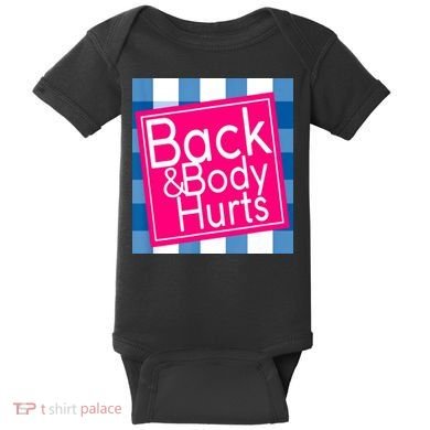 Back & Body Hurts Baby Bodysuit