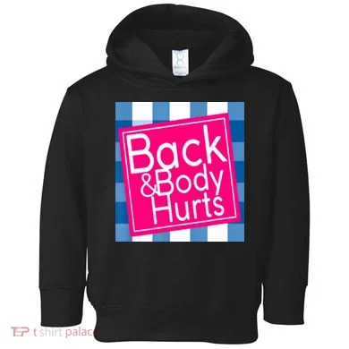 Back & Body Hurts Toddler Hoodie