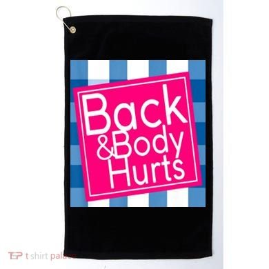Back & Body Hurts Golf Towel